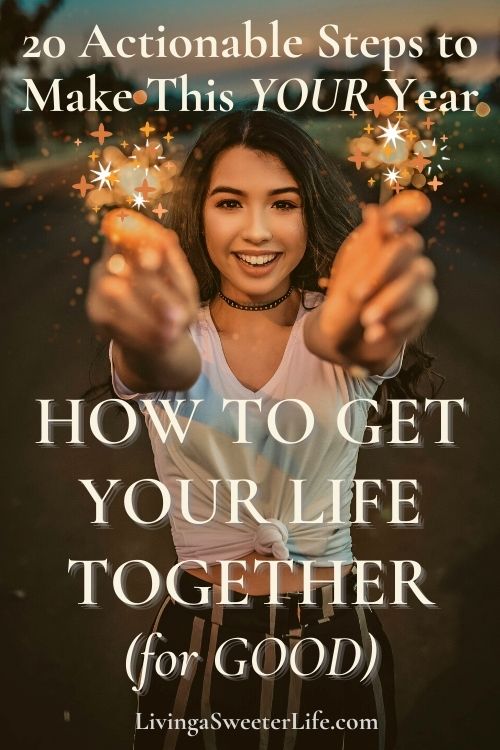 How to Get Your Life Together in 20 Actionable Steps - Updated for 2023